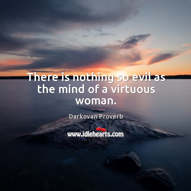 There is nothing so evil as the mind of a virtuous woman. Darkovan Proverbs Image