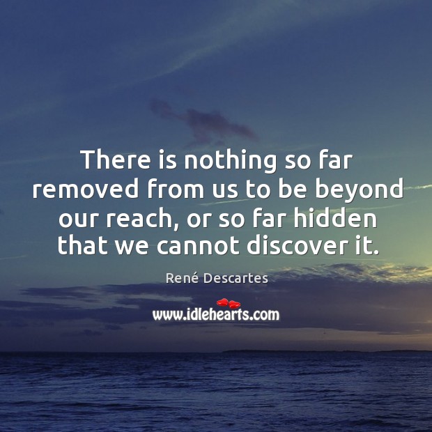 There is nothing so far removed from us to be beyond our Hidden Quotes Image