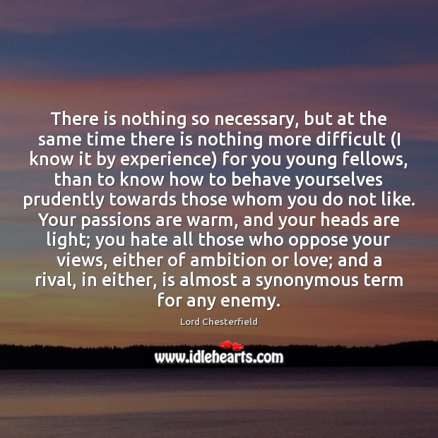 There is nothing so necessary, but at the same time there is Lord Chesterfield Picture Quote