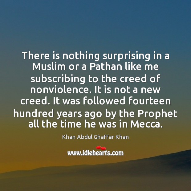 There is nothing surprising in a Muslim or a Pathan like me Khan Abdul Ghaffar Khan Picture Quote