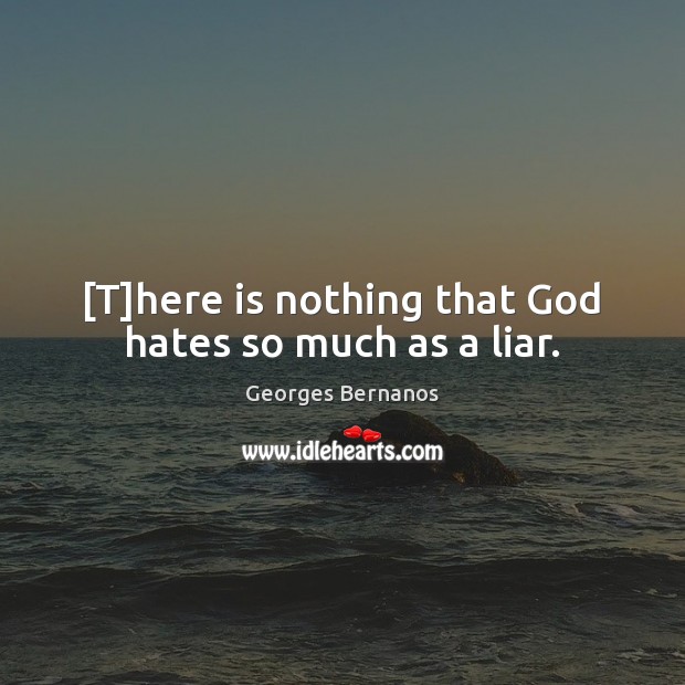 [T]here is nothing that God hates so much as a liar. Image