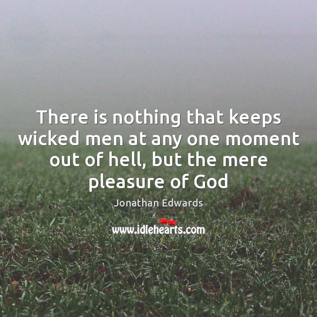There is nothing that keeps wicked men at any one moment out Jonathan Edwards Picture Quote