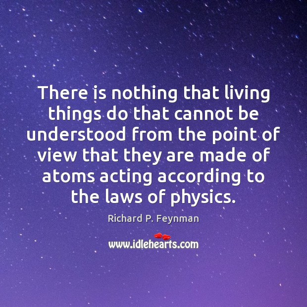 There is nothing that living things do that cannot be understood from Image