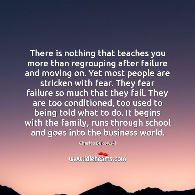 There is nothing that teaches you more than regrouping after failure and Moving On Quotes Image