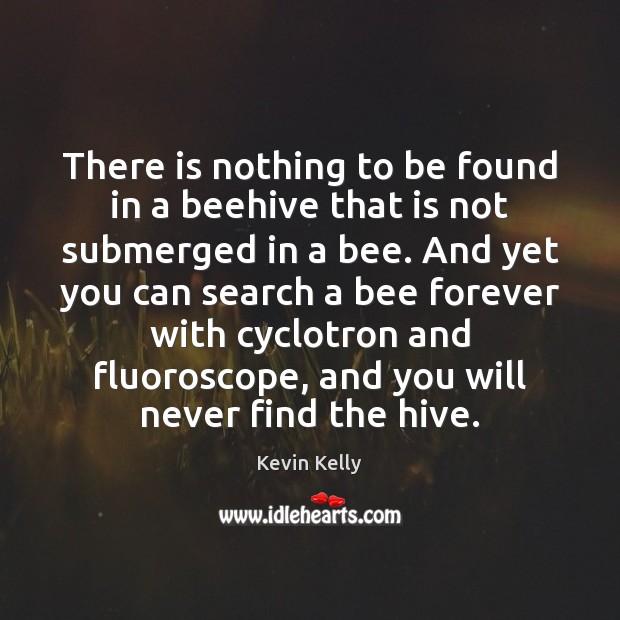 There is nothing to be found in a beehive that is not Image