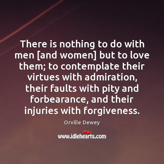 There is nothing to do with men [and women] but to love Orville Dewey Picture Quote