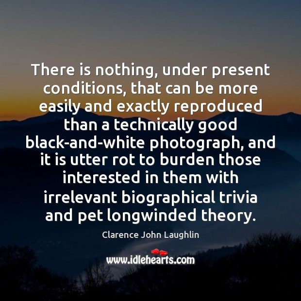 There is nothing, under present conditions, that can be more easily and Clarence John Laughlin Picture Quote