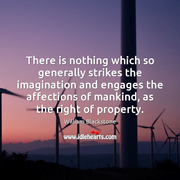 There is nothing which so generally strikes the imagination and engages the William Blackstone Picture Quote