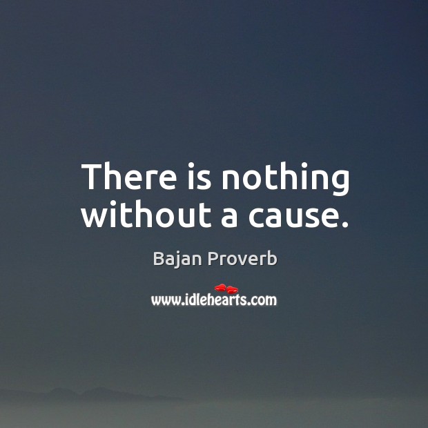 There is nothing without a cause. Bajan Proverbs Image