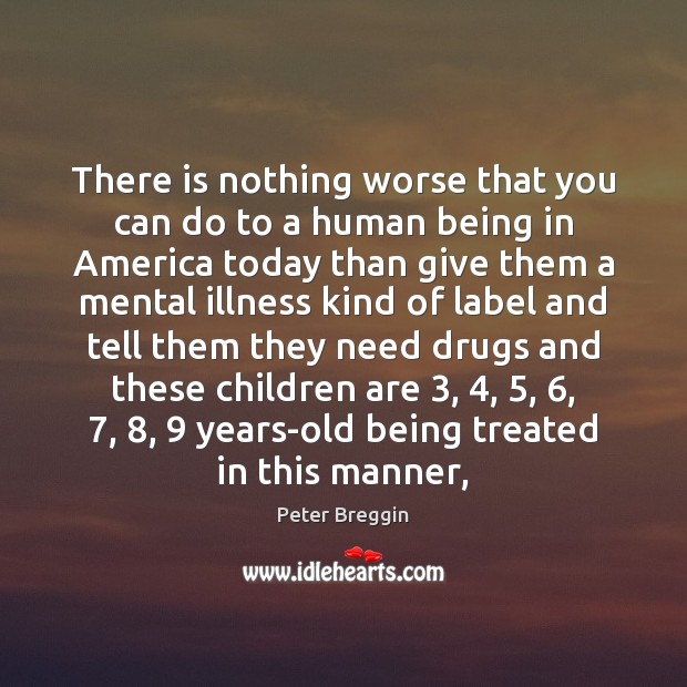 There is nothing worse that you can do to a human being Children Quotes Image