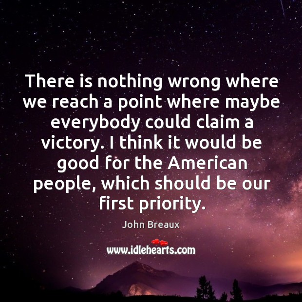 There is nothing wrong where we reach a point where maybe everybody could claim a victory. Image