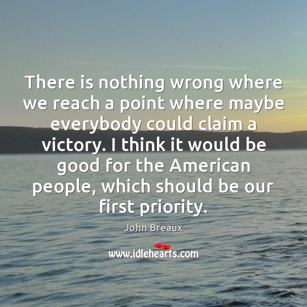 There is nothing wrong where we reach a point where maybe everybody John Breaux Picture Quote