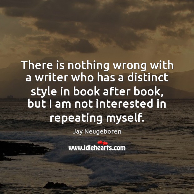There is nothing wrong with a writer who has a distinct style Jay Neugeboren Picture Quote