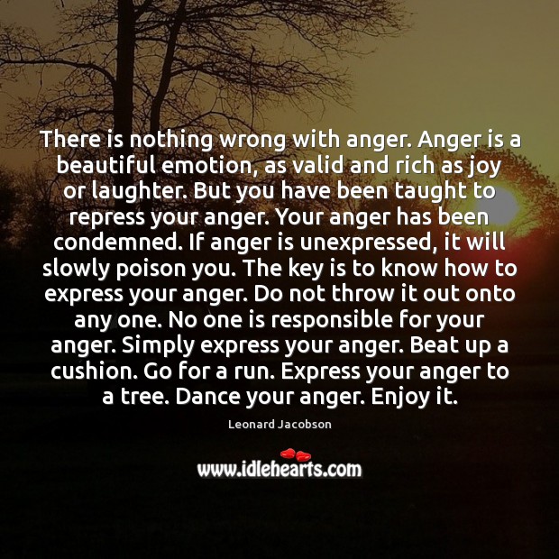 There is nothing wrong with anger. Anger is a beautiful emotion, as Anger Quotes Image
