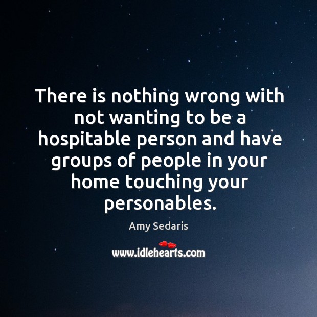There is nothing wrong with not wanting to be a hospitable person Image