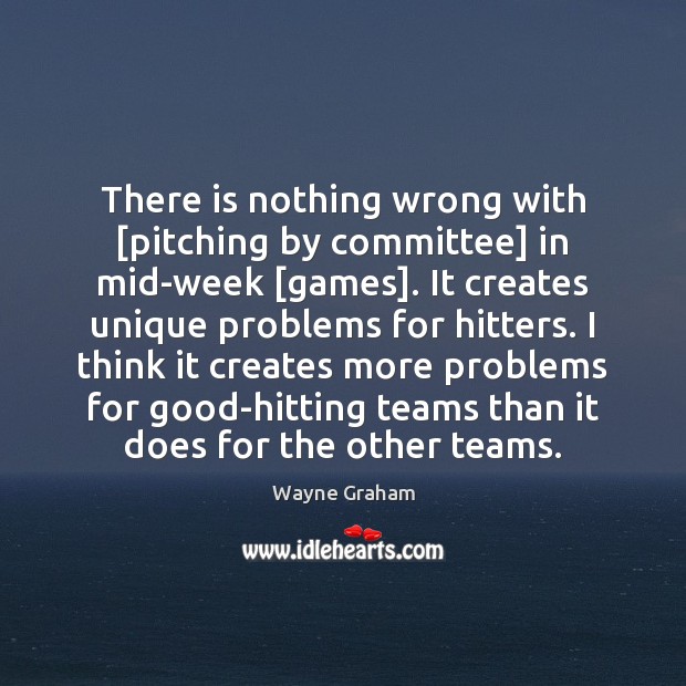 There is nothing wrong with [pitching by committee] in mid-week [games]. It Image