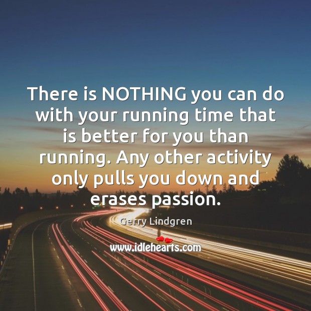 There is NOTHING you can do with your running time that is Gerry Lindgren Picture Quote