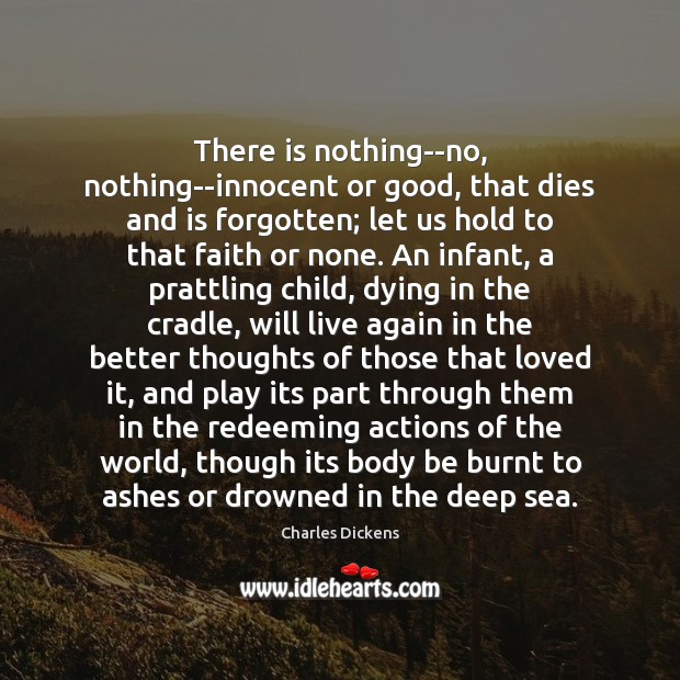 There is nothing–no, nothing–innocent or good, that dies and is forgotten; let Image