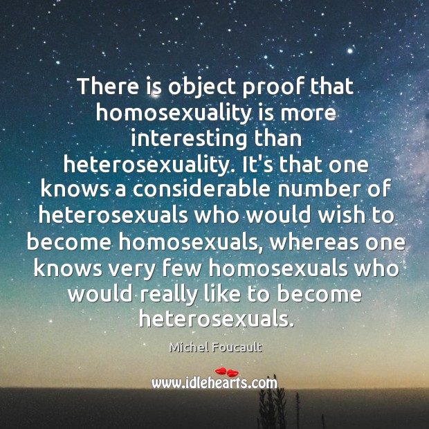 There is object proof that homosexuality is more interesting than heterosexuality. It’s Image