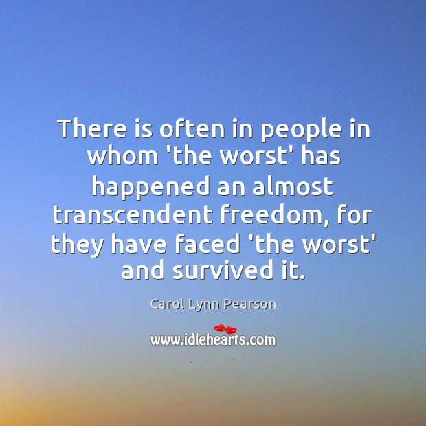 There is often in people in whom ‘the worst’ has happened an Carol Lynn Pearson Picture Quote