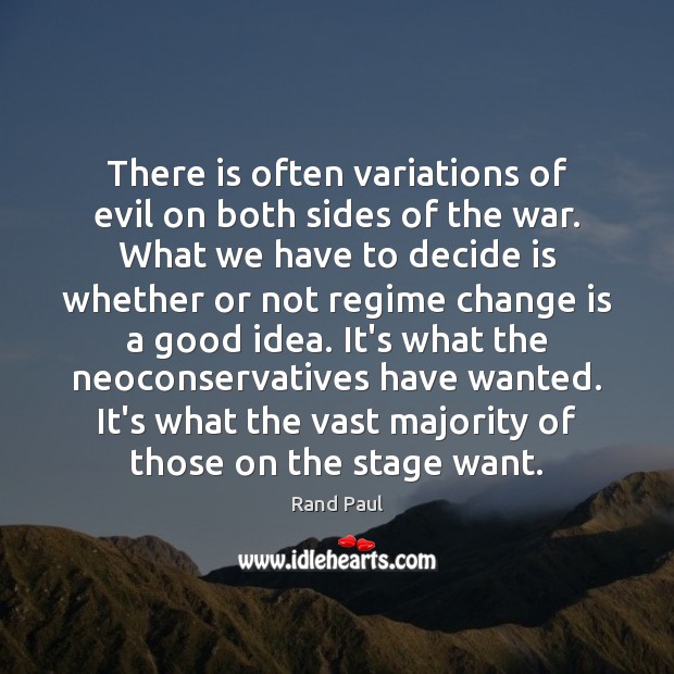 There is often variations of evil on both sides of the war. Rand Paul Picture Quote