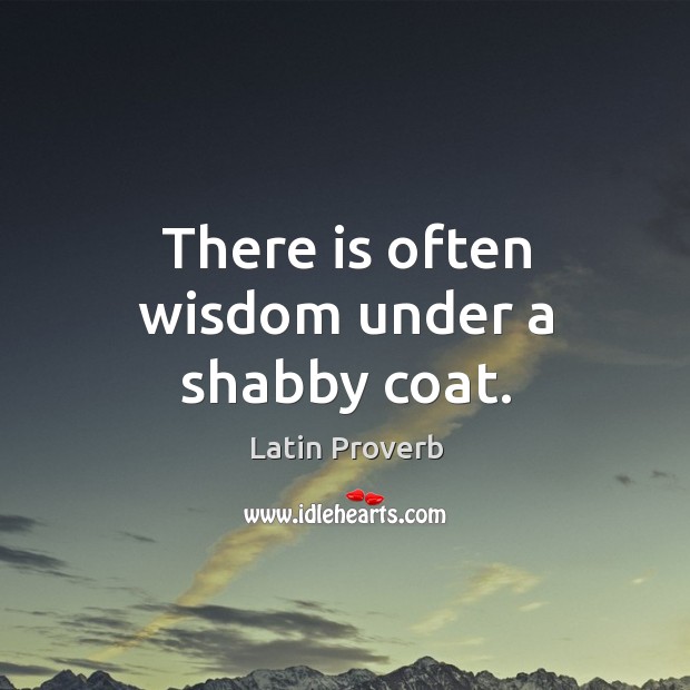 There is often wisdom under a shabby coat. Image