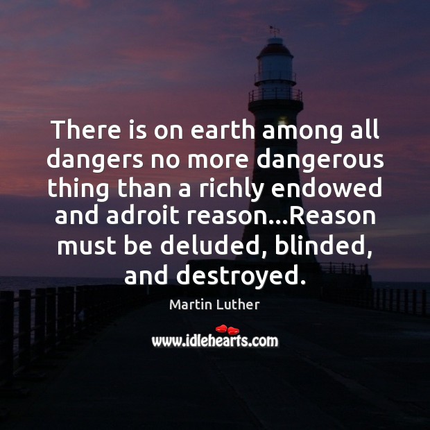 There is on earth among all dangers no more dangerous thing than Martin Luther Picture Quote
