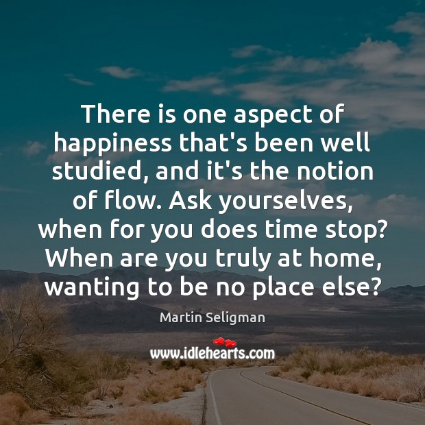 There is one aspect of happiness that’s been well studied, and it’s Martin Seligman Picture Quote