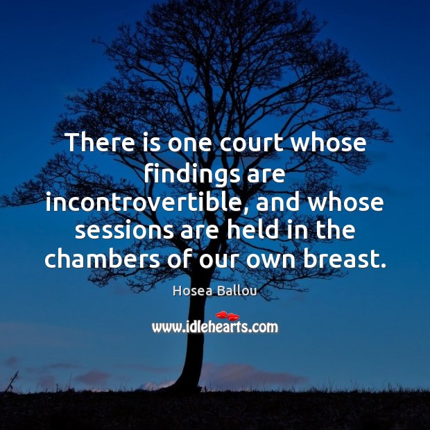 There is one court whose findings are incontrovertible, and whose sessions are Image