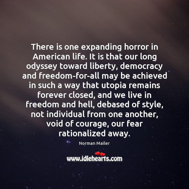 There is one expanding horror in American life. It is that our Norman Mailer Picture Quote