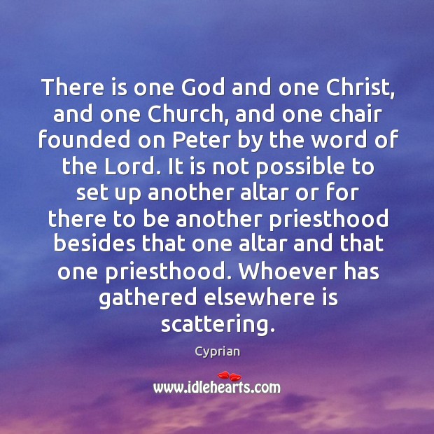 There is one God and one Christ, and one Church, and one Cyprian Picture Quote