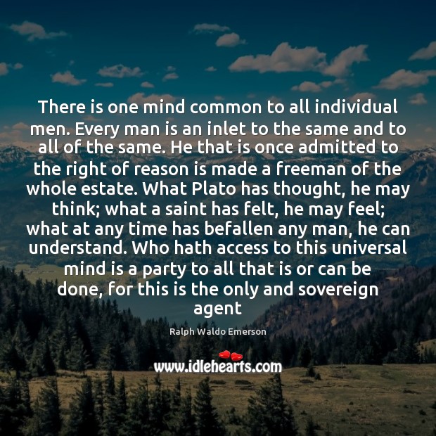 There is one mind common to all individual men. Every man is 