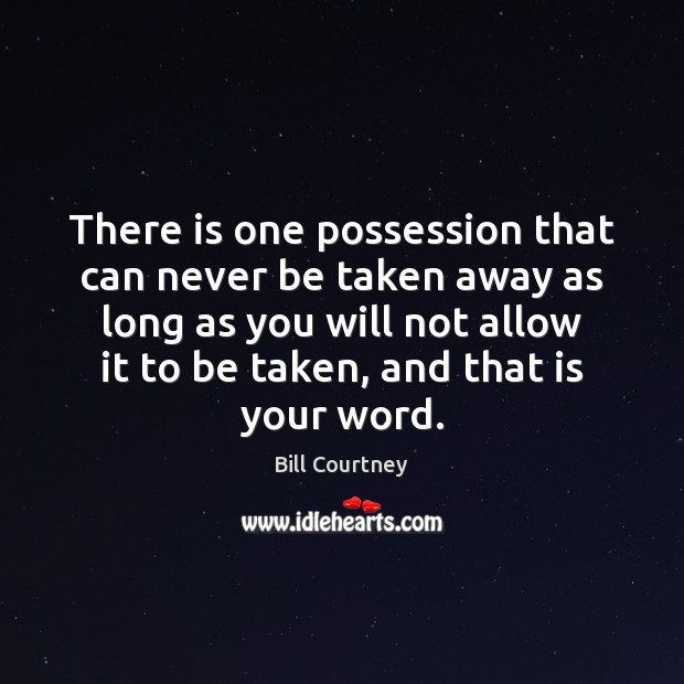 There is one possession that can never be taken away as long Bill Courtney Picture Quote