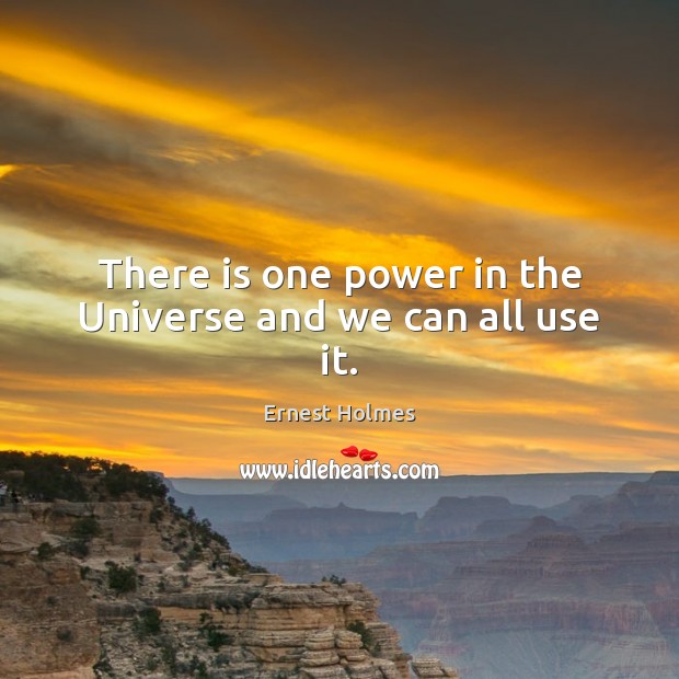 There is one power in the Universe and we can all use it. Image