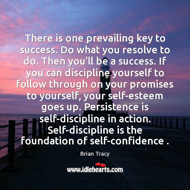 There is one prevailing key to success. Do what you resolve to Persistence Quotes Image
