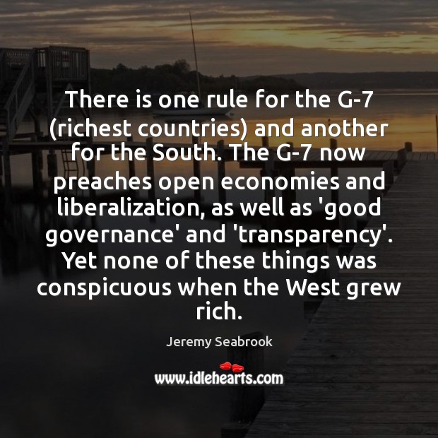 There is one rule for the G-7 (richest countries) and another for Jeremy Seabrook Picture Quote
