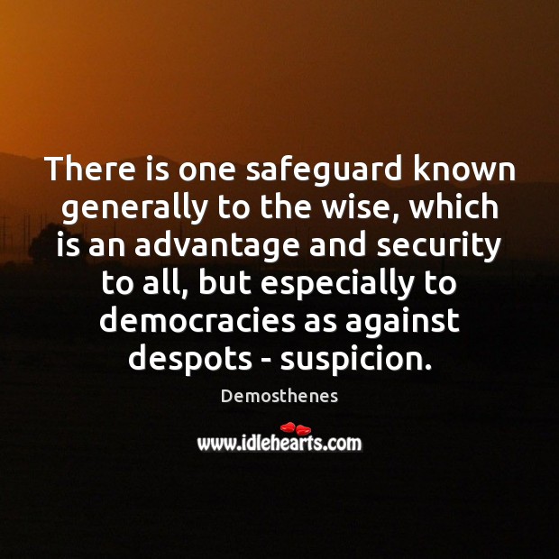 There is one safeguard known generally to the wise, which is an Demosthenes Picture Quote