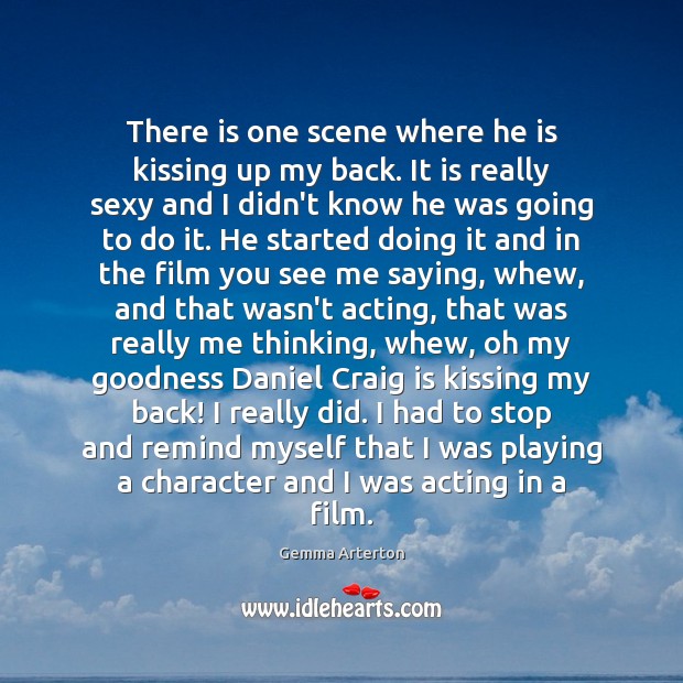 There is one scene where he is kissing up my back. It Gemma Arterton Picture Quote