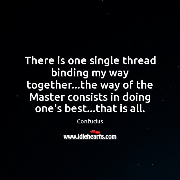There is one single thread binding my way together…the way of Confucius Picture Quote
