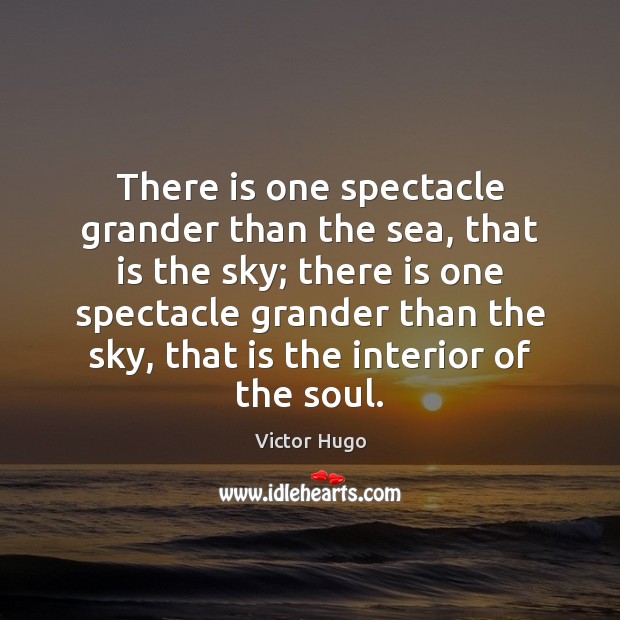 There is one spectacle grander than the sea, that is the sky; Victor Hugo Picture Quote