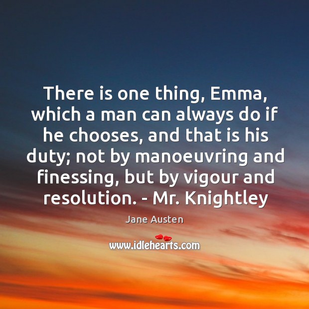 There is one thing, Emma, which a man can always do if Image