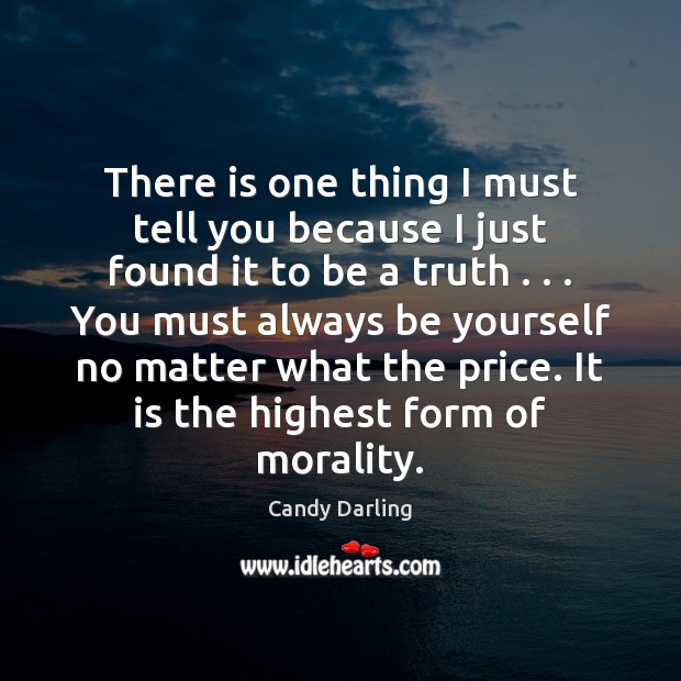 There is one thing I must tell you because I just found Candy Darling Picture Quote