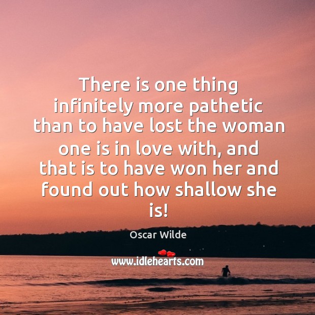 There is one thing infinitely more pathetic than to have lost the Oscar Wilde Picture Quote