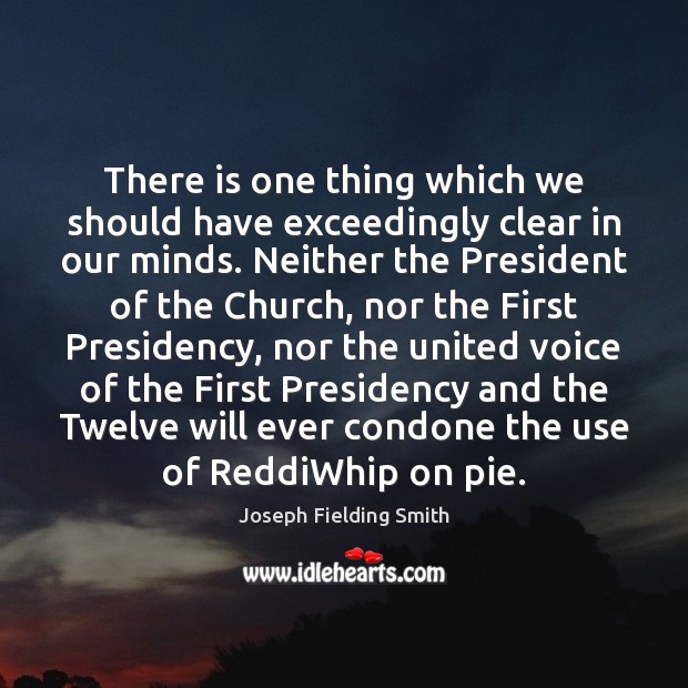 There is one thing which we should have exceedingly clear in our Joseph Fielding Smith Picture Quote