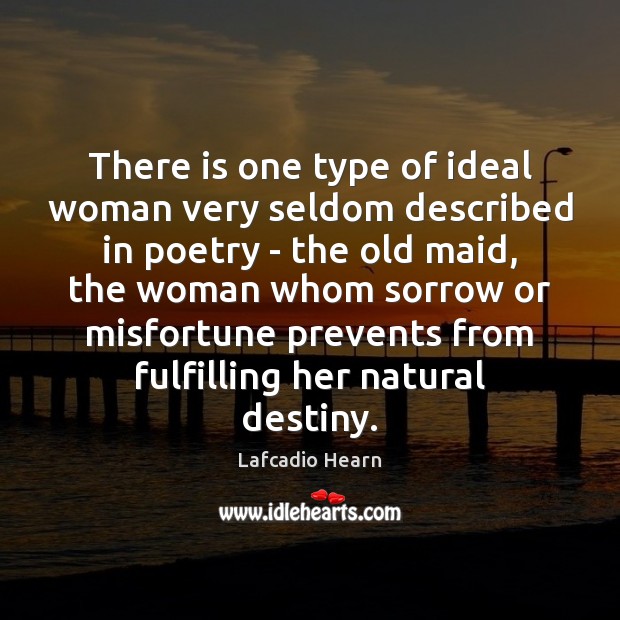 There is one type of ideal woman very seldom described in poetry Lafcadio Hearn Picture Quote