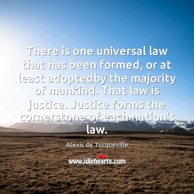 There is one universal law that has been formed, or at least Alexis de Tocqueville Picture Quote