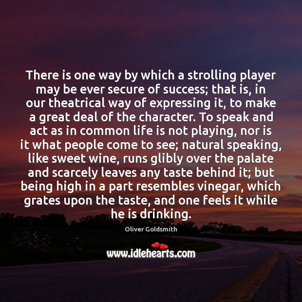 There is one way by which a strolling player may be ever Oliver Goldsmith Picture Quote