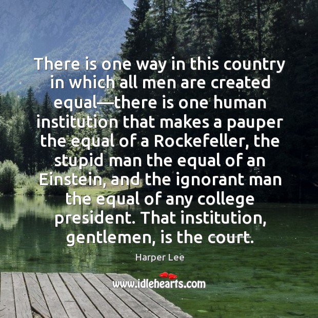 There is one way in this country in which all men are Harper Lee Picture Quote