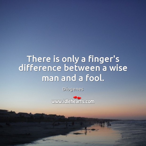 There is only a finger’s difference between a wise man and a fool. Wise Quotes Image