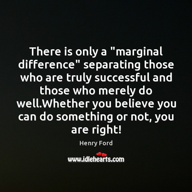 There is only a “marginal difference” separating those who are truly successful Image